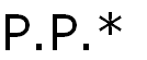 P.P.*